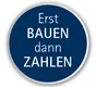 Erst BAUEN, dann ZAHLEN