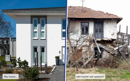 Haus bauen oder kaufen und sanieren? Haus bauen oder kaufen und sanieren?