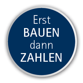 Erst BAUEN - dann ZAHLEN